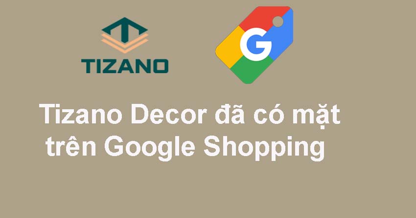 Tizano Decor đã có mặt trên Google Shopping